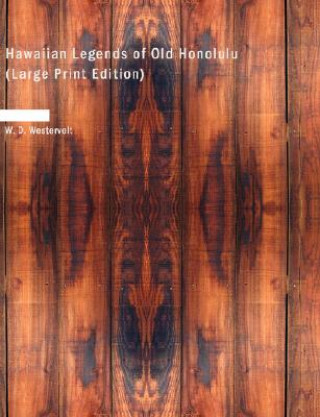 Книга Hawaiian Legends of Old Honolulu W D Westervelt