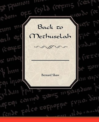 Könyv Back to Methuselah George Bernard Shaw