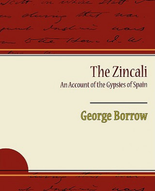 Kniha Zincali an Account of the Gypsies of Spain George Borrow