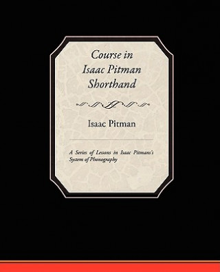 Книга Course in Isaac Pitman Shorthand - A Series of Lessons in Isaac Pitmans s System of Phonography Pitman