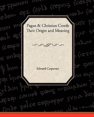 Книга Pagan-Christian Creeds Their Origin and Meaning Edward Carpenter