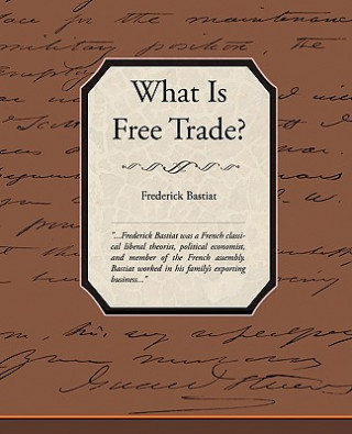 Книга What Is Free Trade? Frederic Bastiat