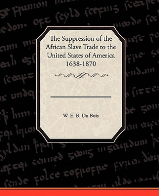 Książka Suppression of the African Slave Trade to the United States of America 1638 1870 Du Bois