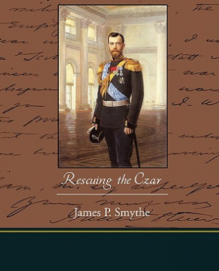 Kniha Rescuing the Czar James P Smythe