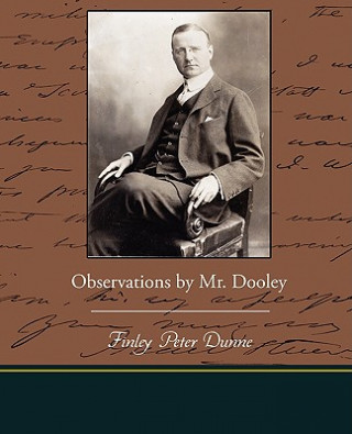 Książka Observations by Mr. Dooley Finley Peter Dunne