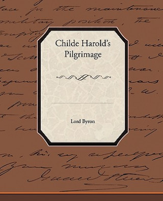 Könyv Childe Harold's Pilgrimage Lord George Gordon Byron