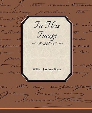 Könyv In His Image William Jennings Bryan