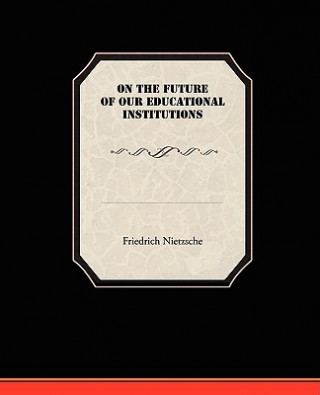 Book On the Future of our Educational Institutions Friedrich Wilhelm Nietzsche