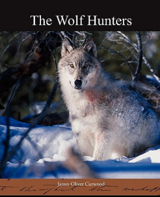 Kniha Wolf Hunters James Oliver Curwood