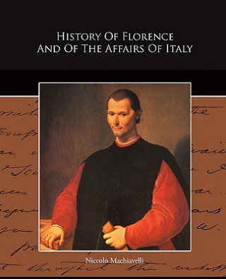 Kniha History Of Florence And Of The Affairs Of Italy Niccolo (Lancaster University) Machiavelli