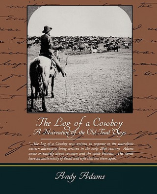 Kniha Log of a Cowboy A Narrative of the Old Trail Days Andy Adams