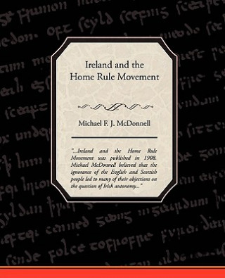 Könyv Ireland and the Home Rule Movement Michael F J McDonnell