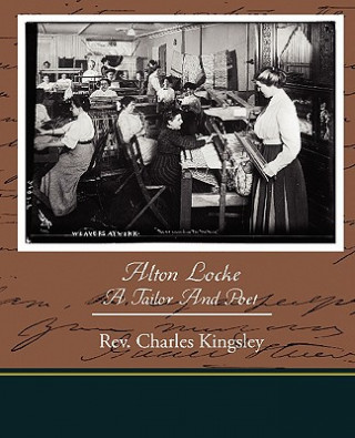 Kniha Alton Locke Tailor and Poet Rev Charles Kingsley