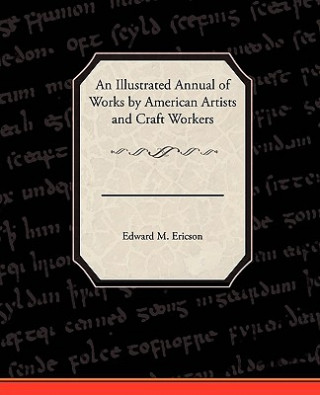 Könyv Illustrated Annual of Works by American Artists and Craft Workers Edward M Ericson