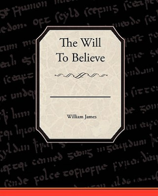 Kniha Will To Believe William James