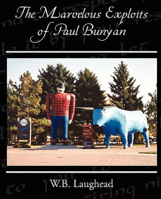 Kniha Marvelous Exploits of Paul Bunyan W B Laughead