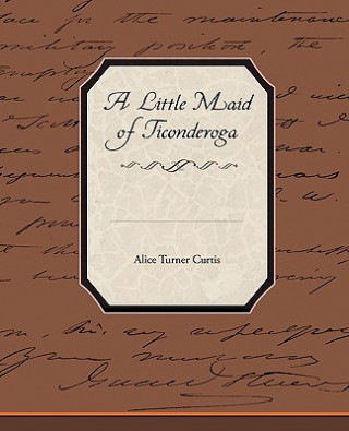 Livre Little Maid of Ticonderoga Alice Turner Curtis