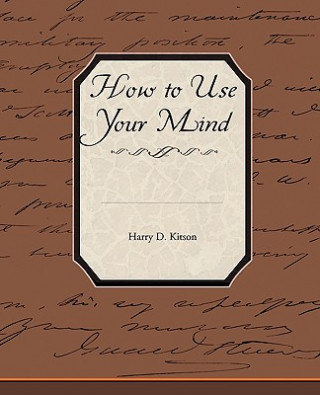 Kniha How to Use Your Mind Harry D Kitson