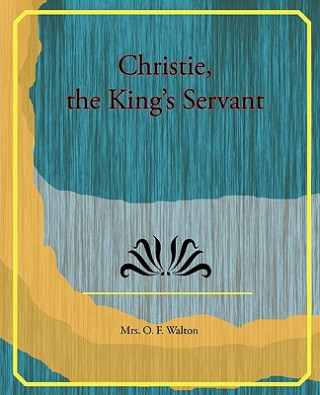 Книга Christie, the King's Servant Mrs O F Walton