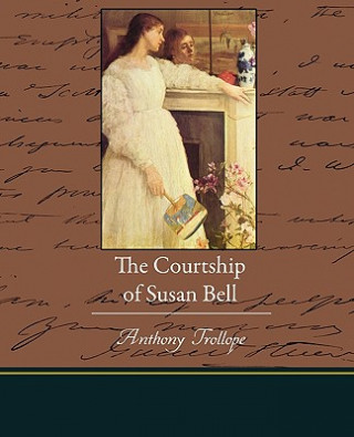 Kniha Courtship of Susan Bell Anthony Trollope