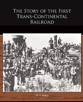 Buch Story of the First Trans-Continental Railroad W F Bailey