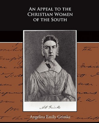 Livre Appeal to the Christian Women of the South Angelina Emily Grimke