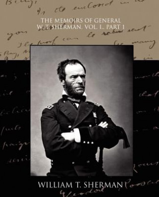 Книга Memoirs of General W. T. Sherman, Vol. I., Part 1 William Tecumseh Sherman