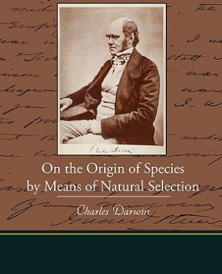 Kniha On the Origin of Species by Means of Natural Selection Professor Charles Darwin