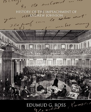 Carte History of the Impeachment of Andrew Johnson Edumud G Ross