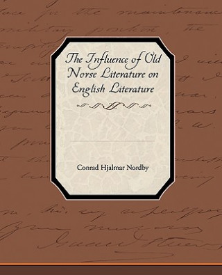Carte Influence of Old Norse Literature on English Literature Conrad Hjalmar Nordby