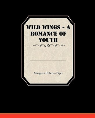 Книга Wild Wings - A Romance of Youth Margaret Rebecca Piper