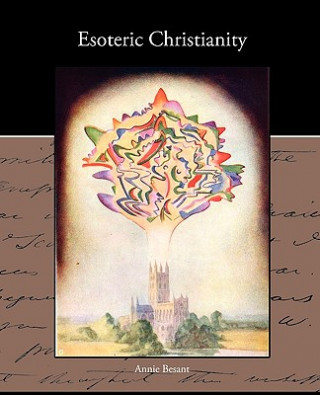 Kniha Esoteric Christianity Annie Wood Besant