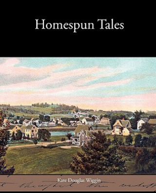 Kniha Homespun Tales Kate Douglas Wiggin