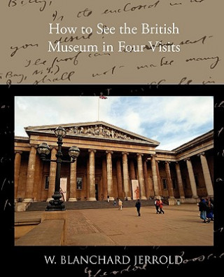 Kniha How to See the British Museum in Four Visits W Blanchard Jerrold