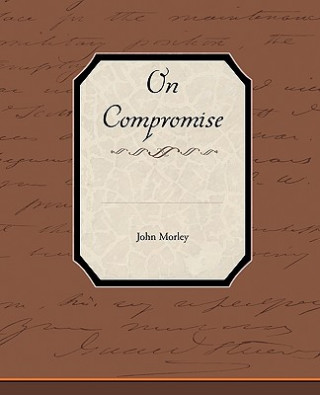 Carte On Compromise John Morley