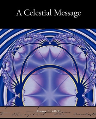 Könyv Celestial Message Erastus C Gaffield