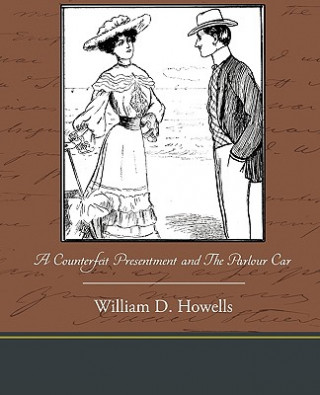 Könyv Counterfeit Presentment and the Parlour Car William Dean Howells