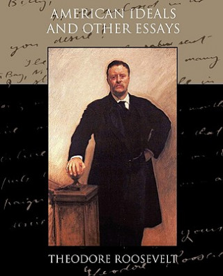 Kniha American Ideals and Other Essays Social and Political Roosevelt