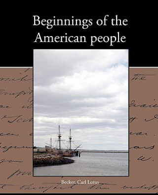 Carte Beginnings of the American people Carl Lotus Becker