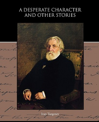 Carte Desperate Character and Other Stories Ivan Sergeevich Turgenev
