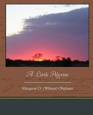 Kniha Little Pilgrim Margaret Wilson Oliphant