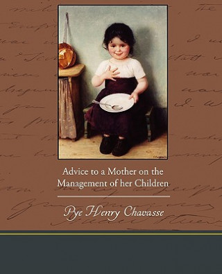 Książka Advice to a Mother on the Management of her Children Pye Henry Chavasse