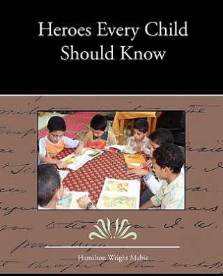 Książka Heroes Every Child Should Know Hamilton Wright Mabie