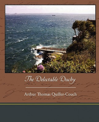 Kniha Delectable Duchy Arthur Quiller-Couch