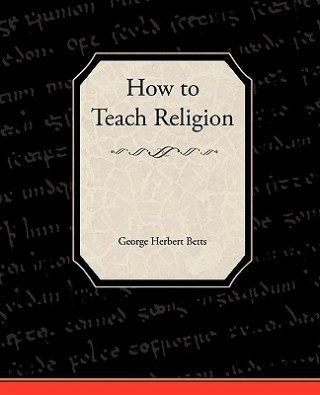 Kniha How to Teach Religion George Herbert Betts