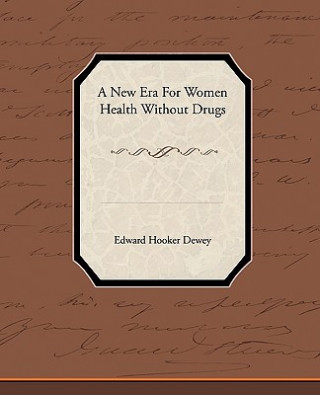 Kniha New Era for Women - Health Without Drugs Edward Hooker Dewey