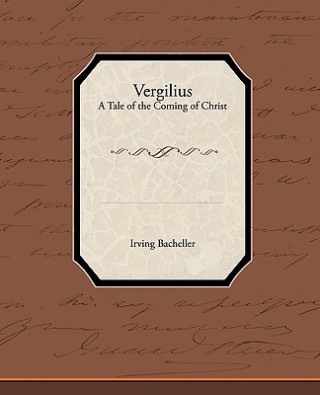 Carte Vergilius - A Tale of the Coming of Christ Irving Bacheller