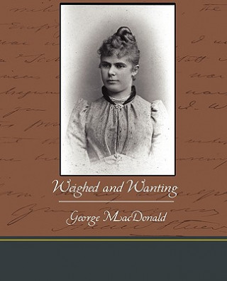 Kniha Weighed and Wanting George MacDonald