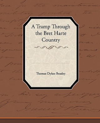 Kniha Tramp Through the Bret Harte Country Thomas Dykes Beasley