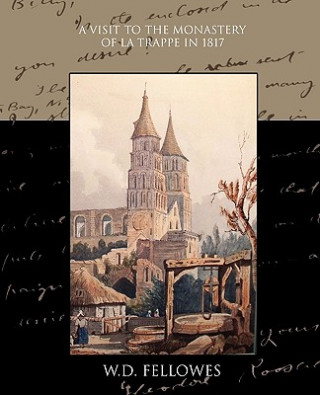 Книга Visit to the Monastery of La Trappe in 1817 W D Fellowes